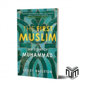 The First Muslim- The Story of Muhammad By Lesley Hazleton